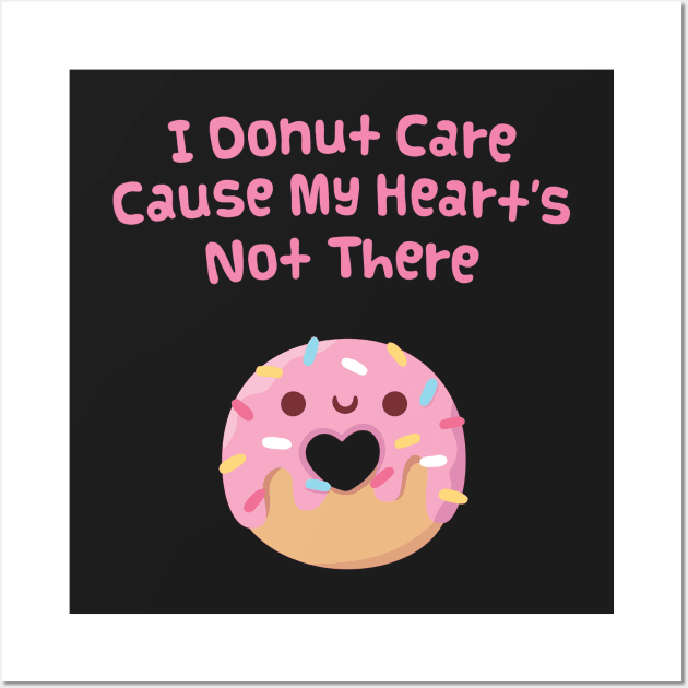 I Donut Care Cause My Heart's Not There Funny Wall Art by rustydoodle